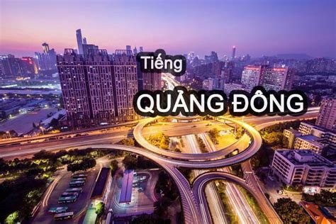 Học Tiếng Quảng Đông Có Khó Không Những điều Cần Biết 2023