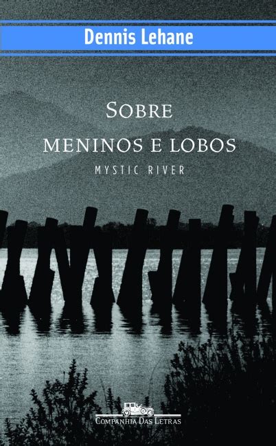 Sobre meninos e lobos - Mystic River - Dennis Lehane - Grupo Companhia ...