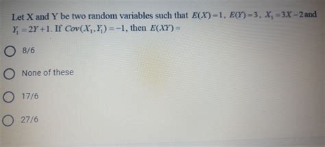 Solved Let X And Y Be Two Random Variables Such That Ex1 Ey3 X