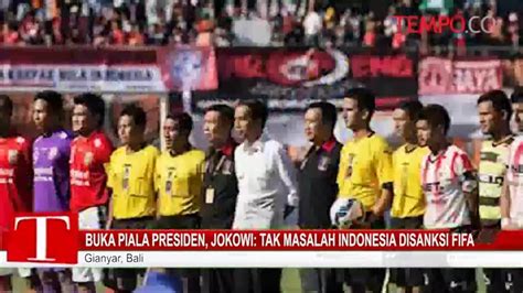 Buka Piala Presiden Jokowi Tak Masalah Indonesia Disanksi Fifa