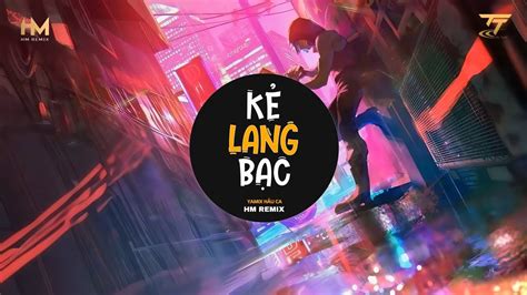 Kẻ Lang Bạt HM Remix Đọa Hồn Vào Cõi Mê Họa Đời Bi Ai Remix Hot Trend TikTok 2025 YouTube