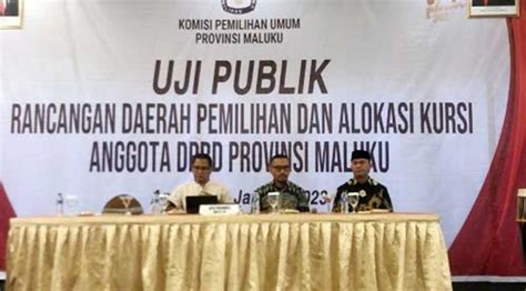 Kpu Uji Publik Rancangan Dapil Dan Alokasi Kursi Dprd Maluku