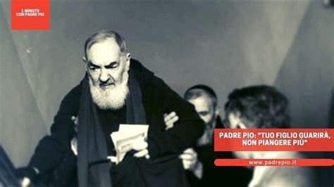 Padre Pio Tuo Figlio Guarir Non Piangere Pi Youtube