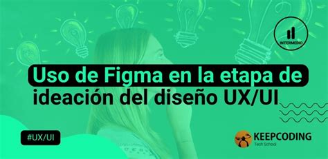 Uso de Figma en la etapa de ideación del diseño UX UI 2025