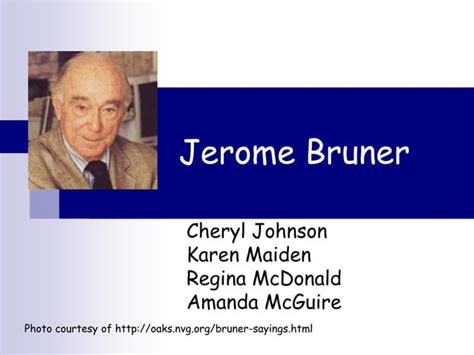The Theories Of Jerome Bruner And Their Impact On The Education Of