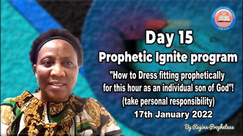 Day 15 Prophetic Ignite Program 17th January 2022 Prophetess Regina Youtube