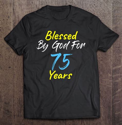 Blessed By God For 75 Years Happy 75th Birthday T T Shirt Teeherivar