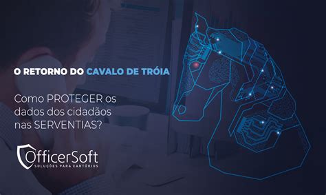 Como Proteger A Sua Serventia Do Malware Cavalo De Tr Ia Officer