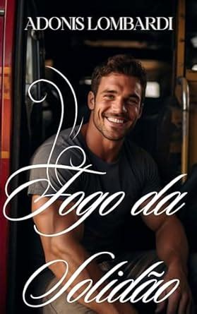 Fogo da Solidão Um Romance Erótico Gay Incandescente entre Dois Bombeiros eBook Lombardi