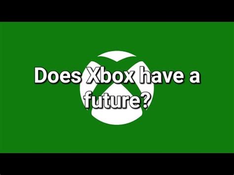 Does Xbox Have A Future In Video Game Industry YouTube