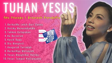 Lagu Rohani NONSTOP 3 JAM Tuhan Yesus Aku Percaya Berserah KepadaMu