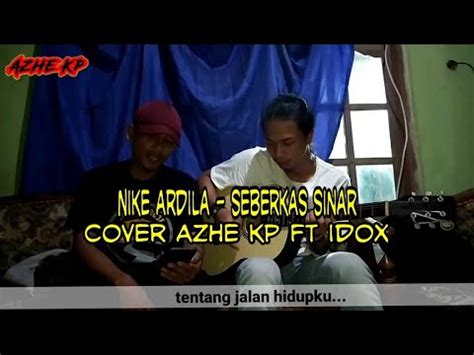 Nike Ardila Seberkas Sinar Cover Azhe Feat Kang Idok YouTube