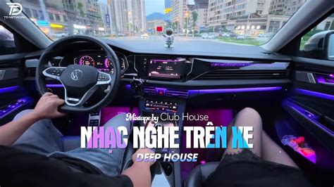 Nh C Nghe Tr N Xe Mixtape Viet Deep Deep House X X Hot Tiktok Hay Nh T Youtube