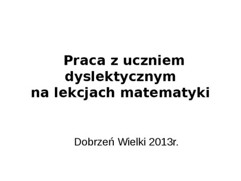 Prezentacja Praca Z Uczniem Dyslektycznym Na Lekcjach Matematyki