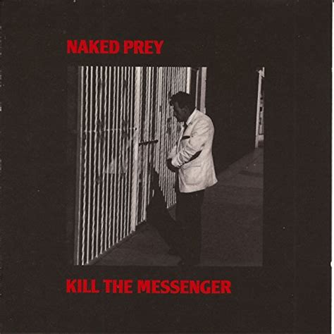 Play Kill The Messenger By Naked Prey On Amazon Music