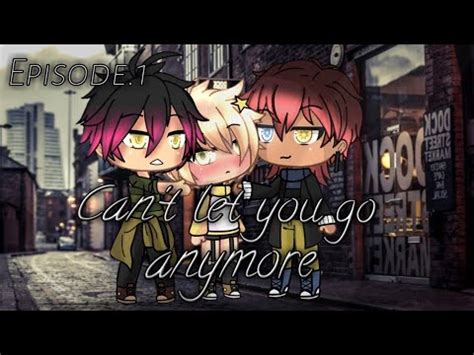 Can T Let You Go Anymore Episode Threesome Gay Series Gacha Life YouTube