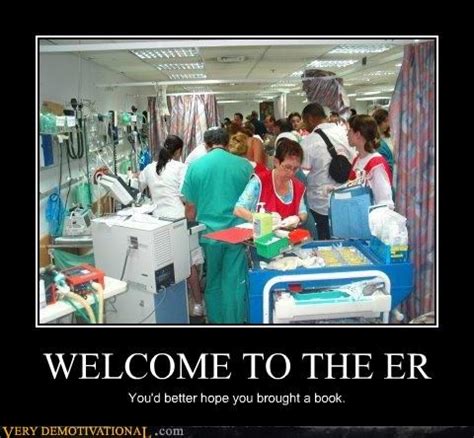 WELCOME TO THE ER - Very Demotivational - Demotivational Posters | Very ...