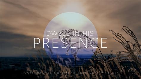 Dwell In His Presence Instrumental Soaking Worship YouTube