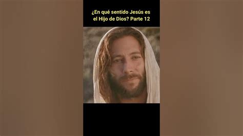 ¿en Qué Sentido Jesús Es El Hijo De Dios 12 Explicando La Relación De Jesús Con Dios