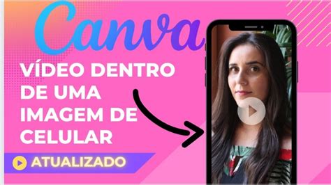 Como Colocar Um Vídeo Dentro De Um Imagem De Celular Pelo Canva Tela