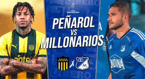 Pe Arol Vs Millonarios En Vivo Por Copa Sudamericana Fecha Horario Y