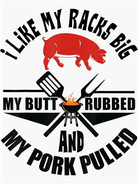 I Like My Racks Big My Butt Rubbed Bbq Pig Pork Sticker For Sale By