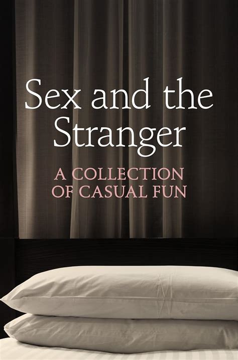 Sex And The Stranger Kindle Edition By Elyot Justine Stein Charlotte Bentley Chrissie