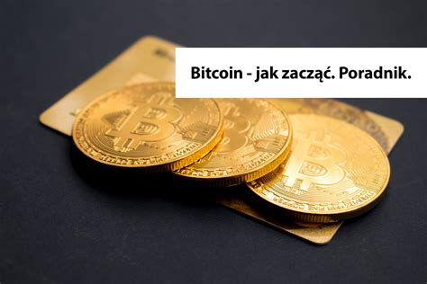 Bitcoin jak zacząć Bitcoin i kryptowaluty