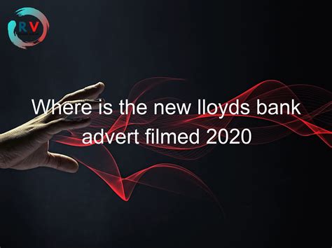 🔴 Where Is The New Lloyds Bank Advert Filmed 2020 2024 Updated Rechargue Your Life