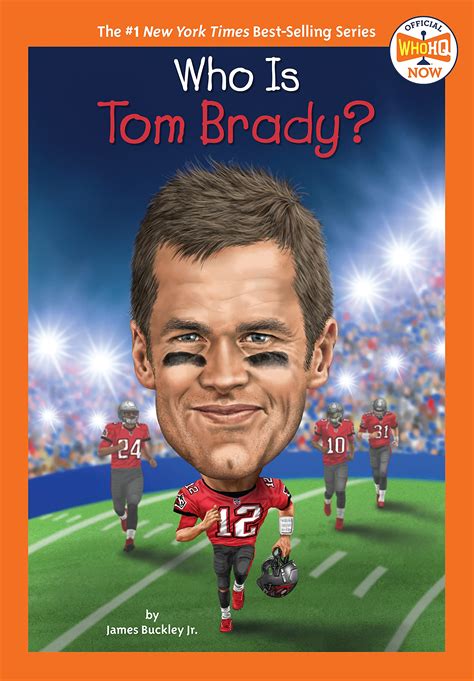 Who Is Tom Brady Who Hq Now By James Buckley Jr Goodreads