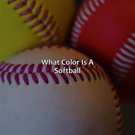 softball ball color  julian mcneil blog