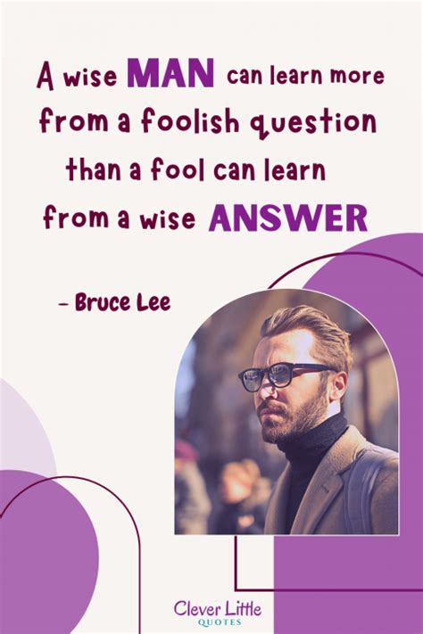 A Wise Man Can Learn More From A Foolish Question