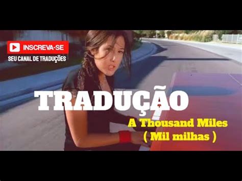 A Thousand Miles Traducao - TRADUÇÃO Vanessa Carlton - A Thousand Miles ( MIL MILHAS ) - YouTube