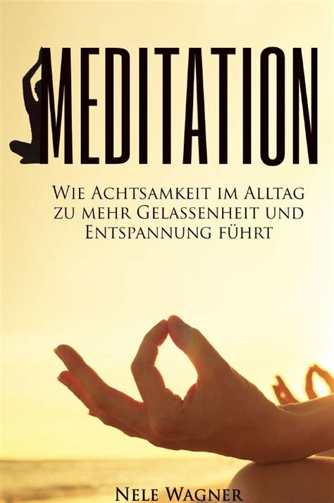 Meditation Wie Achtsamkeit Im Alltag Zu Mehr Gelassenheit Und