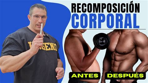 CÓmo Hacer Una Recomposicion Corporal Ganar MÚsculo Y Eliminar Grasa