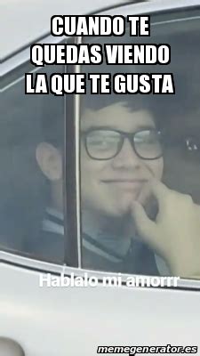 Meme Personalizado Cuando Te Quedas Viendo La Que Te Gusta