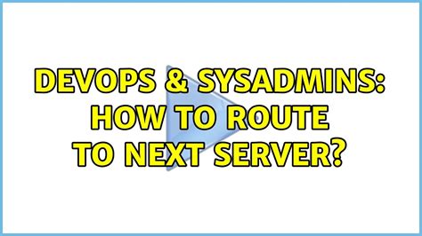 Devops Sysadmins How To Route To Next Server Youtube