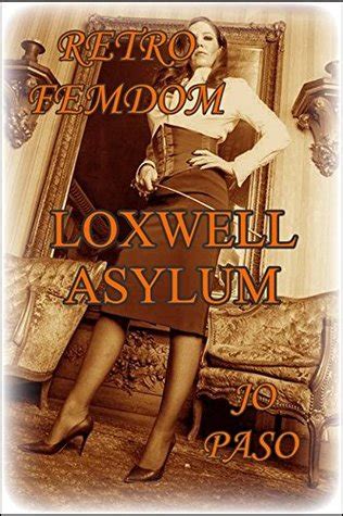 Loxwell Asylum Retro Femdom By Jo Paso