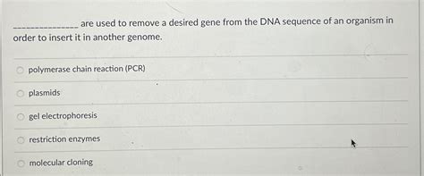 Solved are used to remove a desired gene from the DNA | Chegg.com