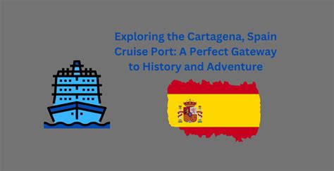 Exploring The Cartagena Spain Cruise Port A Perfect Gateway To