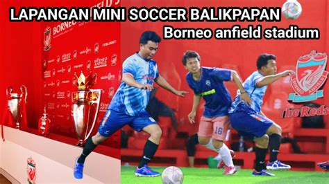 Thiess Lomba Main Bola Di Borneo Anfield Stadium Serasa Liverpool