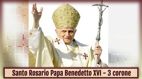 Santo Rosario Intero Papa Benedetto XVI 3 Corone YouTube