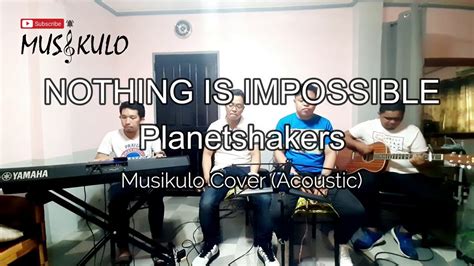 Nothing Is Impossible Planetshakers Musikulo Cover Acoustic