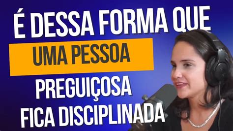 Da Pregui A Disciplina Transformando H Bitos Jessica Petit Youtube