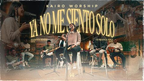 Ya No Me Siento Solo - Kairo Worship Live Acordes - Chordify