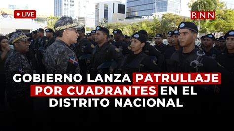 Gobierno Lanza Patrullaje Por Cuadrantes En El Distrito Nacional YouTube