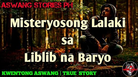 Misteryosong Lalaki Sa Liblib Na Baryo Kwentong Aswang True Story