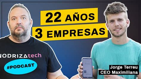 C Mo Emprender Siendo Joven Jorge Terreu Ceo Maximiliana Podcast