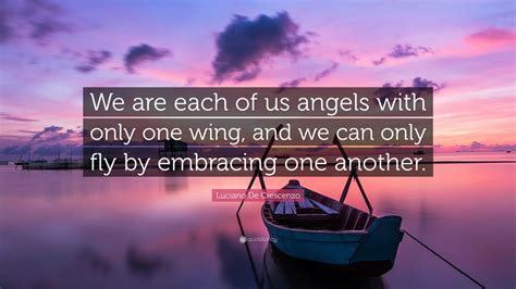 Luciano De Crescenzo Quote: “We are each of us angels with only one