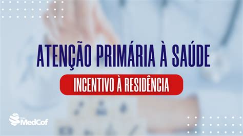 Incentivo à Residência Na Atenção Primária Blog Grupo Medcof